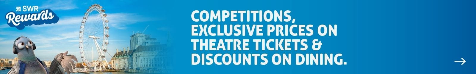 Visit SWR Rewards for competitions, exclusive prices on theatre and discounts on dining